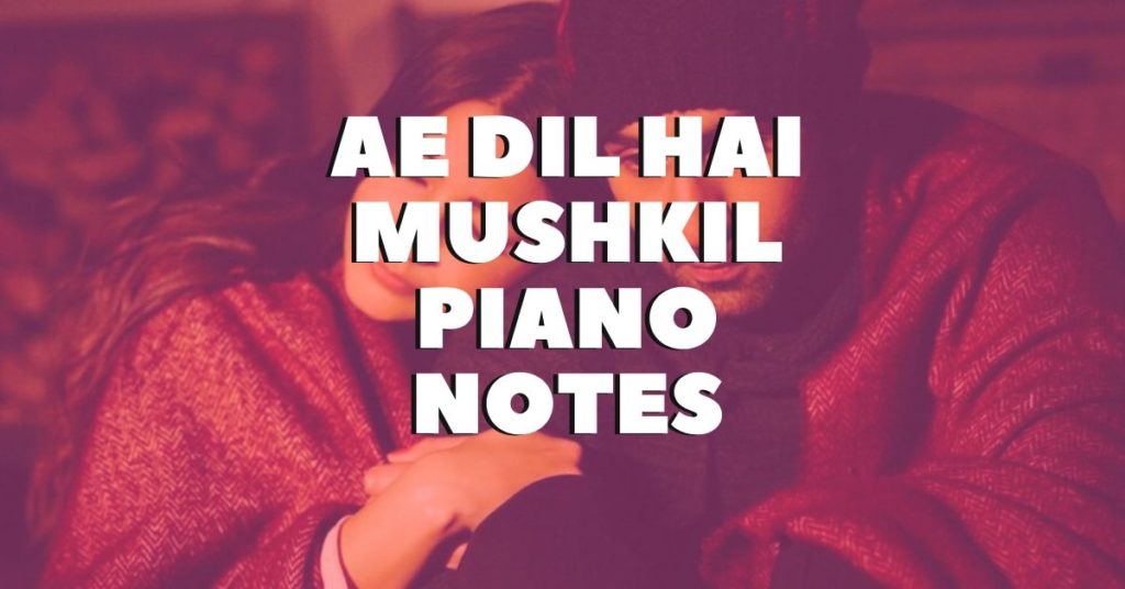 Ae Dil Hai Mushkil Piano Notes