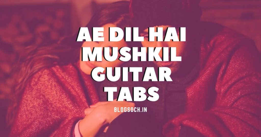Ae Dil hai Mushkil Guitar Tabs