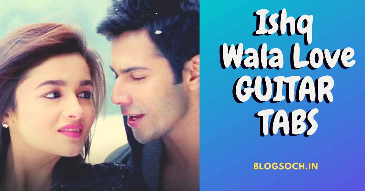 Ishq Wala Love Guitar Tabs | Students Of The Year | Blogsoch