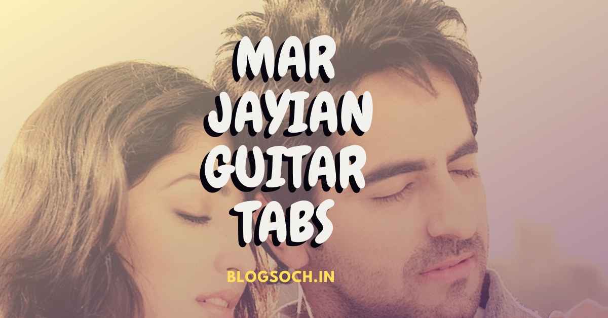 Mar Jayian Guitar Tabs | Vicky Donor | Blogsoch