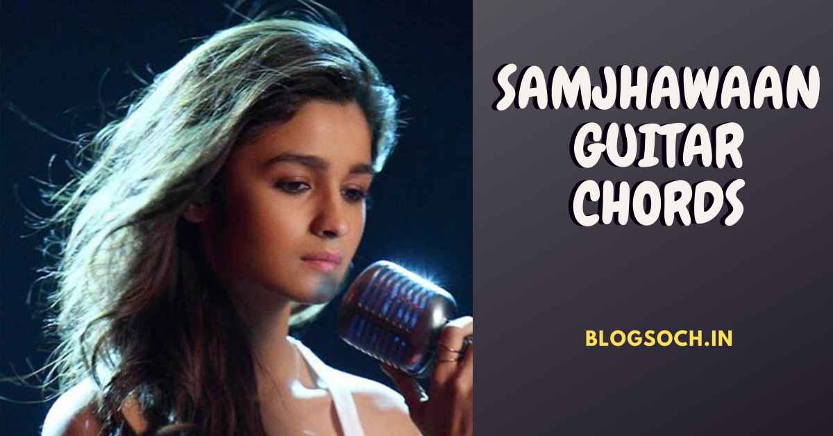 Samjhawaan Guitar Chords Full Song Chord - Blogsoch