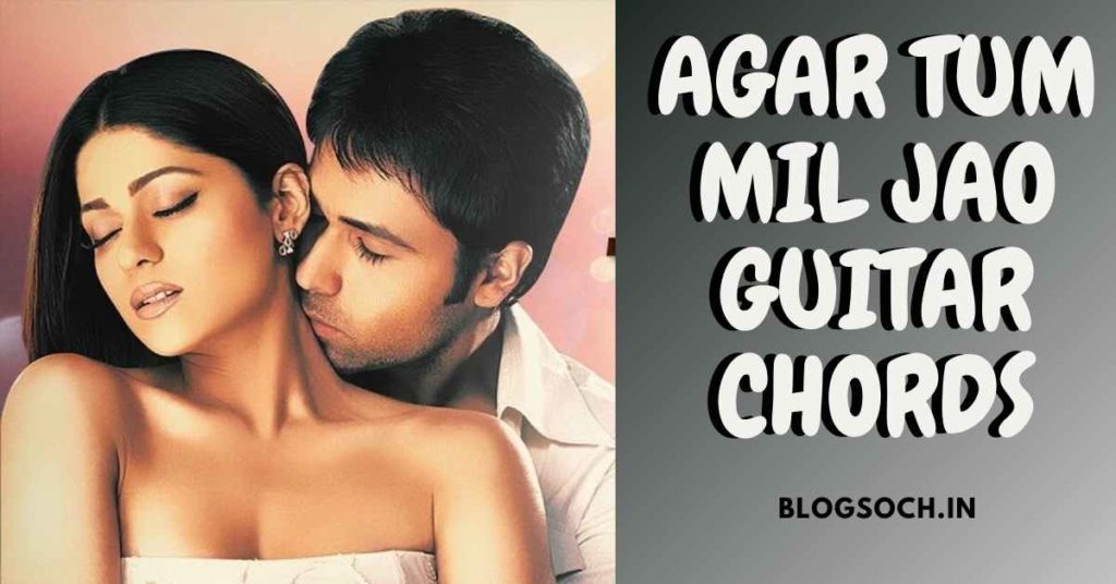 Agar Tum Mil Jao Guitar Chords Full Song Blogsoch