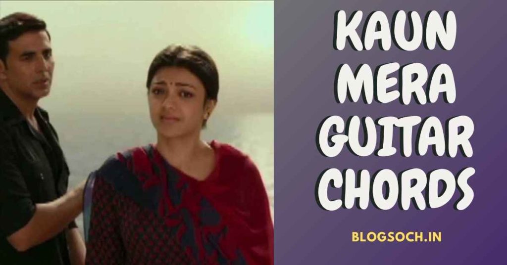 Kaun Mera Guitar Chords Full Song Chords Blogsoch The chords are in the original key of the song. blogsoch in
