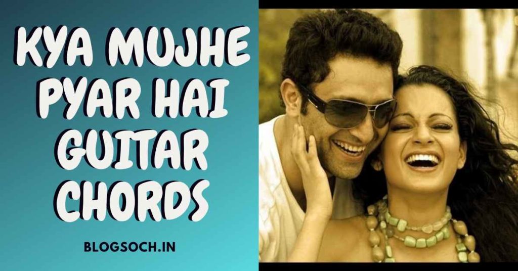 Kya Mujhe Pyaar Hai Guitar Chords Full Song Blogsoch