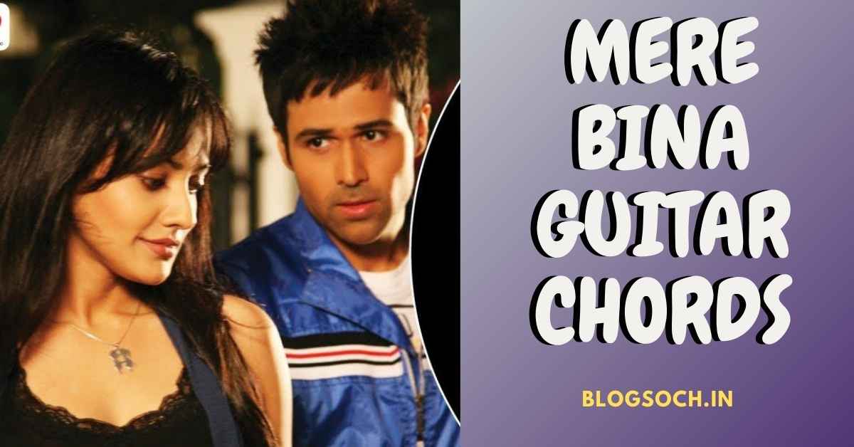 mere-bina-song-guitar-chords-full-chords-blogsoch