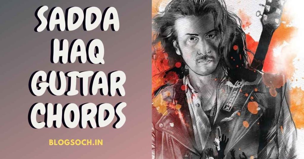 Sadda Haq Guitar Chords From Movie Rockstar - Blogsoch