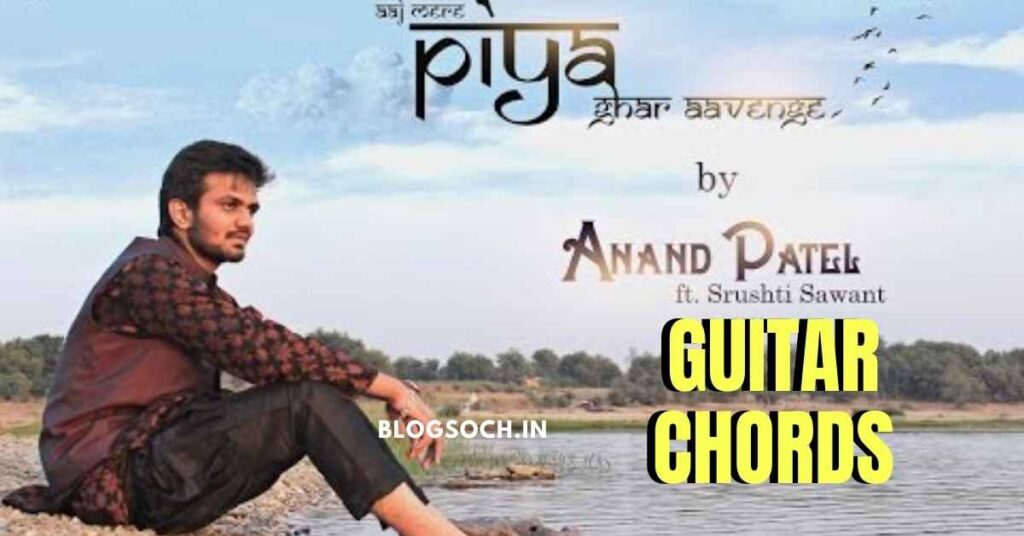 Aaj Mere Piya Ghar Aavenge Guitar Chords
