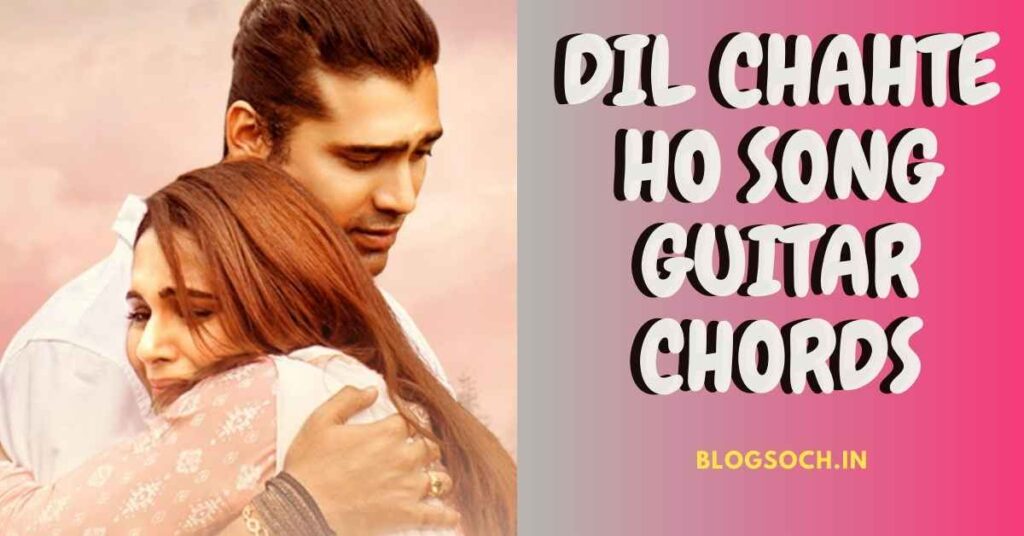 Dil Chahte Ho Song Guitar Chords
