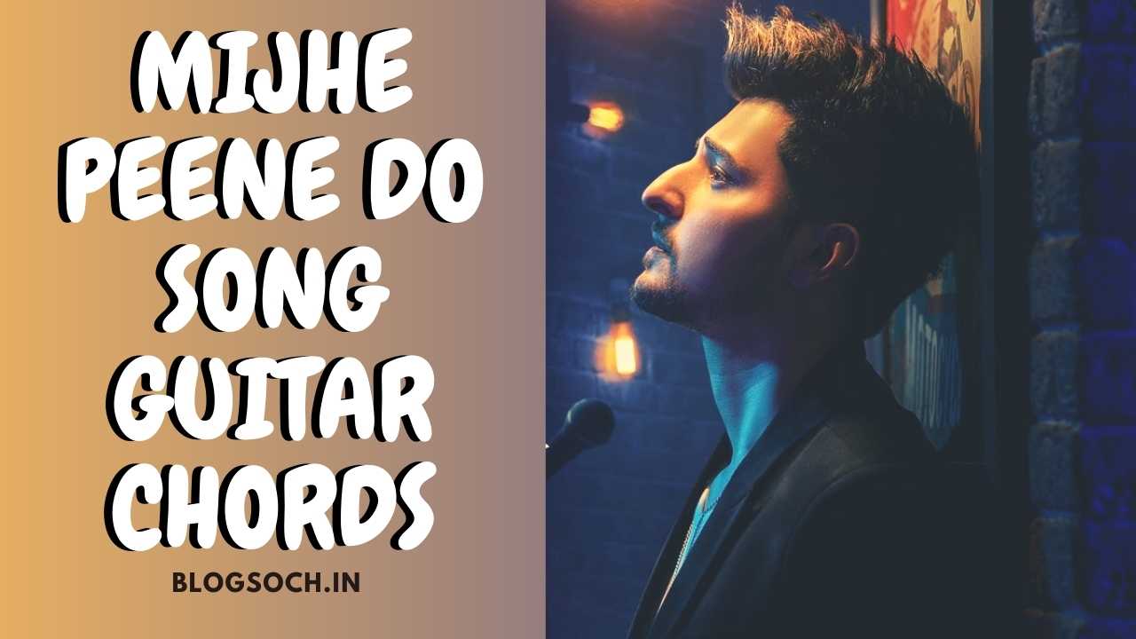 Mujhe Peene Do Song Guitar Chords Darshan Raval - Blogsoch